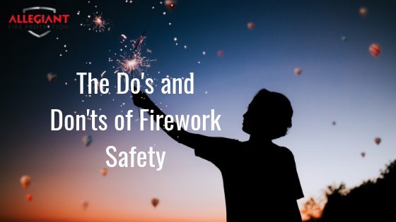 Allegiant Fire Protection - Do's and Don'ts of Firework Safety